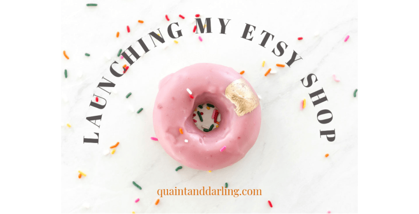launching my etsy&nbsp;shop